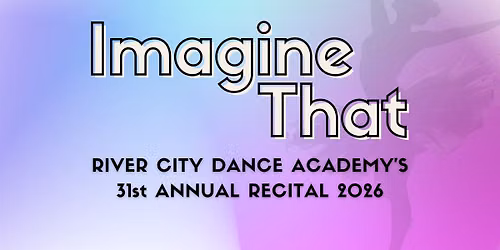 "Imagine That" | RCDA's 31st Annual Recital 2026