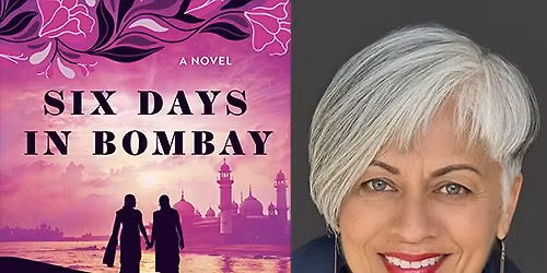 Bestselling Historical Novelist Alka Joshi, \u201cSix Days in Bombay\u201d