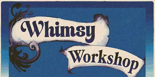 The Whimsy Workshop!