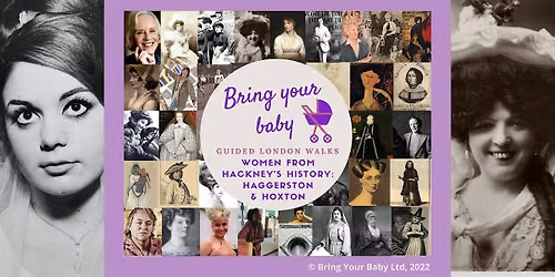BRING YOUR BABY GUIDED WALK Women from Hackney History: Haggerston & Hoxton