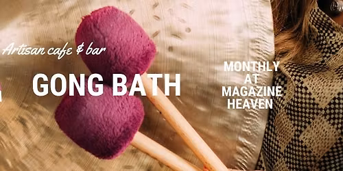 Gong Bath @ Magazine Heaven