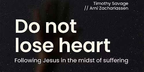 Do Not lose Heart - Following Jesus in suffering