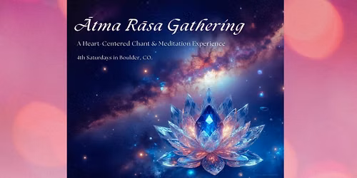 \u0100tma R\u0101sa Gathering (Heart Song Kirtana and Meditation)