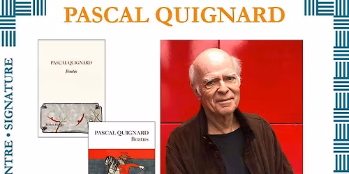 Pascal Quignard pr\u00e9sente \u00ab Bout\u00e8s \u00bb et \u00ab Beatus \u00bb
