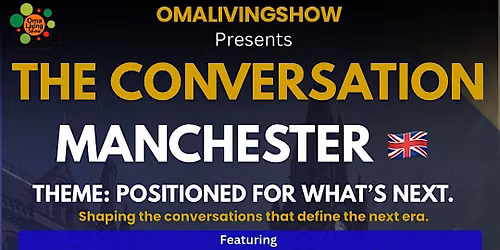 The Conversation by OMALIVINGSHOW Manchester | Positioned for What\u2019s Next