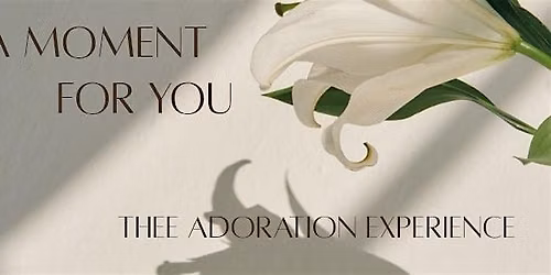 THEE ADORATION EXPERIENCE