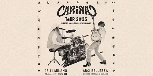 CARI CARI | Milano, Arci Bellezza + Support: Worries And Other Plants