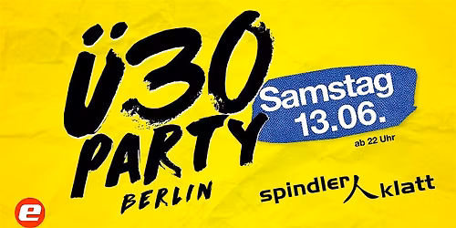 \u00dc30 Party Berlin\/ Sa, 13.06.\/ Spindler & Klatt