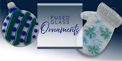 Fused Glass Ornaments - December 
