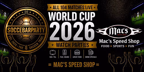 FIFA World Cup 2026 Watch Parties \u2013 Matches LIVE at Mac's Speed Shop
