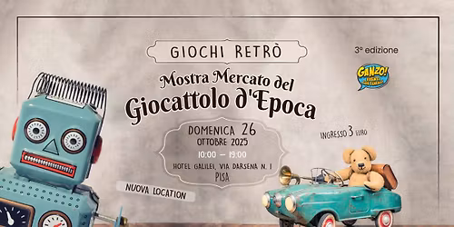 GIOCHI RETR\u00d2. Mostra Mercato del Giocattolo d'Epoca - PISA - 3\u00b0 edizione