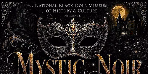 National Black Doll Museum Presents: Mystic Noir a Masquerade Experience