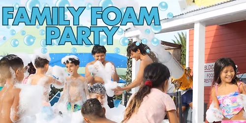 Family Foam Parties - Daytime