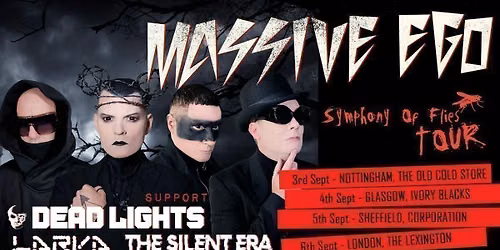 MASSIVE EGO @ Sheffield + DEAD LIGHTS + LARVA &amp; THE SILENT ERA