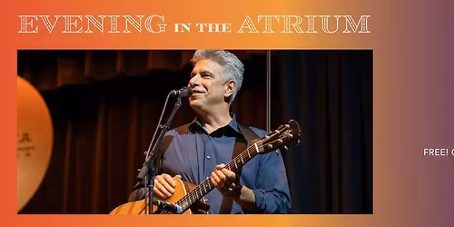 Evening in the Atrium - Featuring Gregg Cagno 