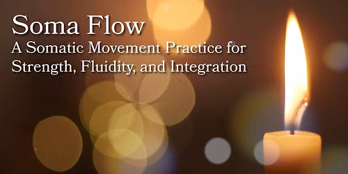 Soma Flow: A Somatic Movement Practice for Strength, Fluidity, and Integration