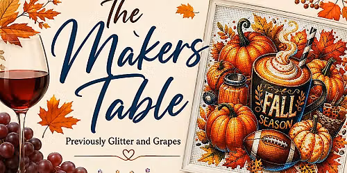 Maker's Table- Previously Glitter & Grapes: Craft Night #4