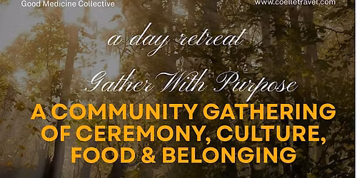 A Day Retreat: Community Gathering of Ceremony, Culture, Food & Belonging