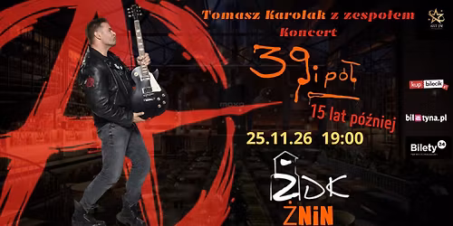 Tomasz Karolak - ,,39 i p\u00f3\u0142 - 15 lat p\u00f3\u017aniej" koncert z zespo\u0142em