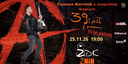 Tomasz Karolak - ,,39 i p\u00f3\u0142 - 15 lat p\u00f3\u017aniej" koncert z zespo\u0142em