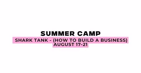 Ethlete Lab Academy Summer Camp: Shark Tank- How to build a business