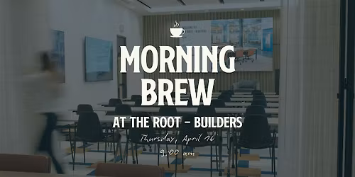 Morning Brew at The Root - Builders with Valery Shafack