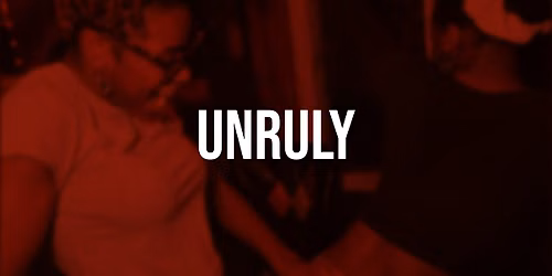 UNRULY: WHINE & KOTCH | An Queer African Caribbean Party