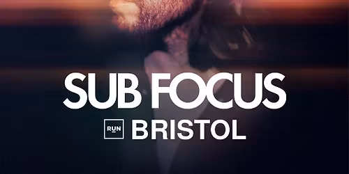 Sub Focus Bristol | RUN