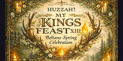 MT Kings Feast 13; Beltane Celebration 