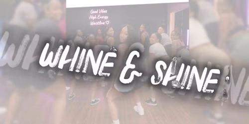 WHINE & SHINE
