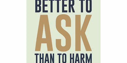 Better To Ask Than To Harm. Official Book Launch & Patient Safety Event