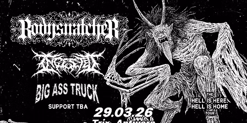 Bodysnatcher & Ingested + support: Big Ass Truck + Psycho-Frame \/ Trix