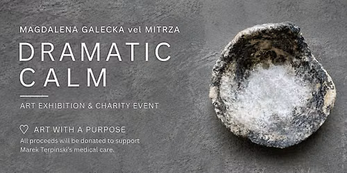 DRAMATIC CALM by MAGDALENA GALECKA vel MITRZA - ART EXHIBIT & CHARITY EVENT