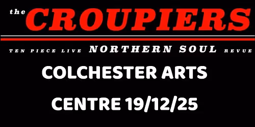 COLCHESTER ARTS CENTRE - 19\/12\/25 - A NORTHERN SOUL CHRISTMAS WITH THE CROUPIERS & DJ PAUL SPAIN