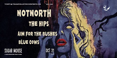 Tealeaf Presents: NOTNORTH + The Hips + Aim For The Bushes + Blue Cows