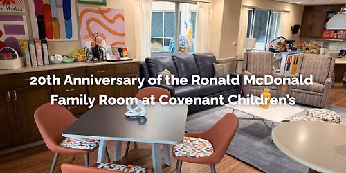 20th Anniversary Celebration: Ronald McDonald Family Room at Covenant Children's