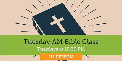 Tuesday AM Bible Class
