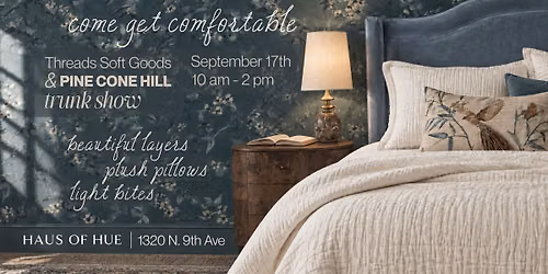 Come Get Comfortable: Threads Soft Goods + Pine Cone Hill Trunk Show