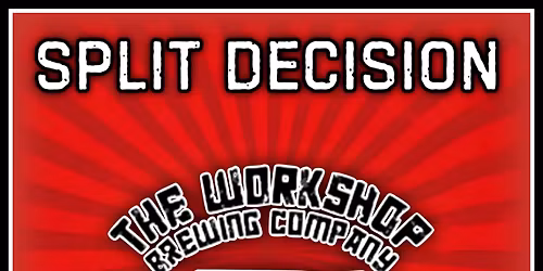 Split Decision @ The Workshop Brewing Company