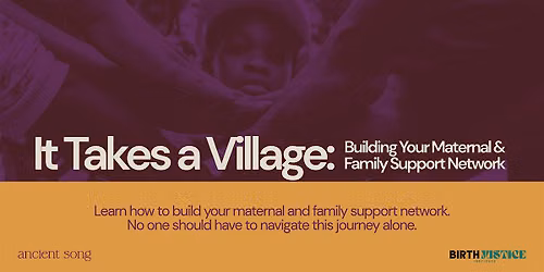 It Takes a Village: Building Your Maternal & Family Support Network
