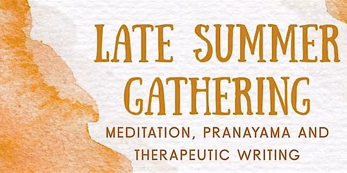 Late summer gathering: meditation, pranayama and therapeutic writing