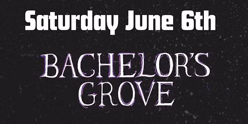 Bachelor's Grove,Now its Dark, Among the essence,  End of the Line 