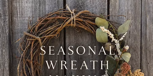 Seasonal Wreath Making Experience 