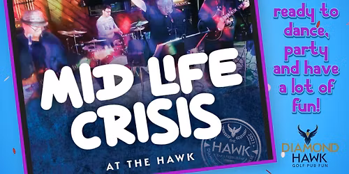 MID LIFE CRISIS at The Hawk!