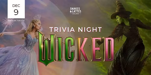 Wicked Trivia Night - Snakes & Lattes College