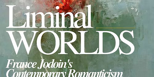 Liminal Worlds: France Jodoin's Contemporary Romanticism