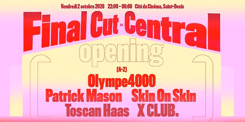 [OPENING] FINAL CUT : CENTRAL - PATRICK MASON, SKIN ON SKIN, X CLUB., OLYMPE4000, TOSCAN HAAS