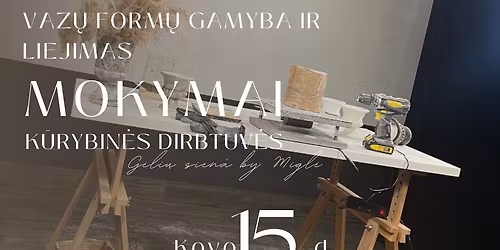 Vaz\u0173 form\u0173 gamybos ir liejimo mokymai\/k\u016brybin\u0117s dirbtuv\u0117s