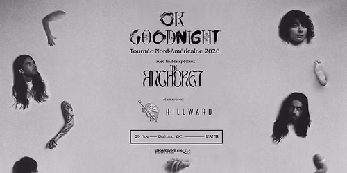 OK GOODNIGHT, THE ANCHORET, EVE, HILLWARD @L\u2019ANTI, QU\u00c9BEC