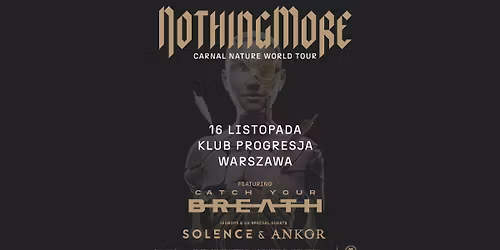 Nothing More + Catch Your Breath, Solence, ANKOR - 16.11.2025, Klub Progresja, Warszawa